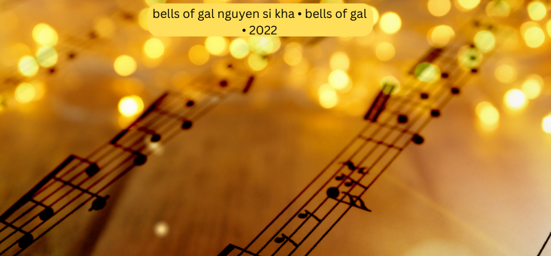 bells of gal nguyen si kha • bells of gal • 2022