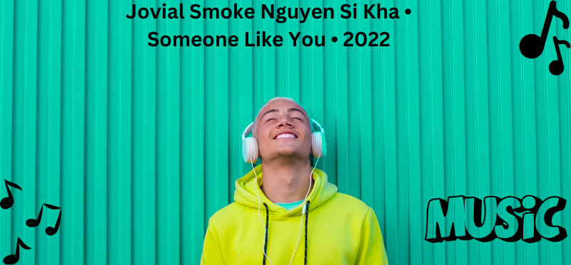 Jovial Smoke Nguyen Si Kha • Someone Like You • 2022