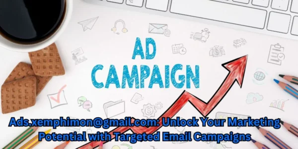 Ads.xemphimon@gmail.com: Unlock Your Marketing Potential with Targeted Email Campaigns