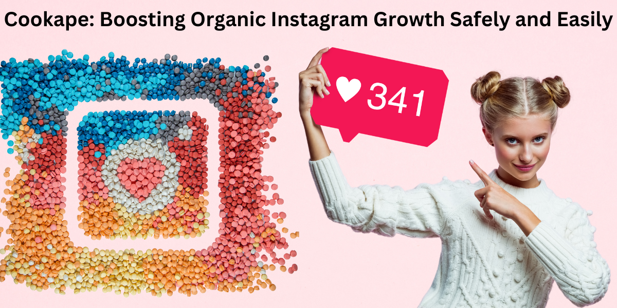 Cookape: Boosting Organic Instagram Growth Safely and Easily