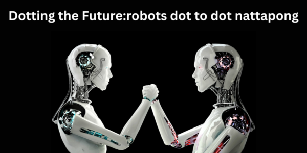 Dotting the Future:robots dot to dot nattapong